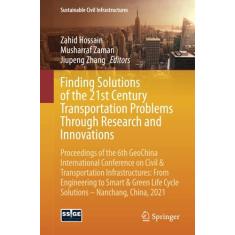 Imagem de Finding Solutions of the 21st Century Transportation Problems Through Research and Innovations: Proceedings of the 6th Geochina International ... Life Cycle Solutions -- Nanchang, China, 2021