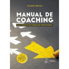 Imagem de Manual de Coaching: Guia Prático de Formação Profissional - Arnaldo Marion - 9788597009521