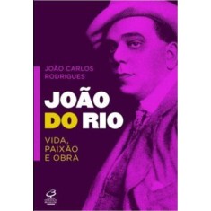 Imagem de João do Rio - Vida, Paixão e Obra - Carlos Rodrigues, João - 9788520009567
