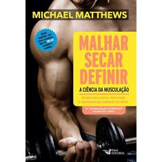 Imagem de Malhar, Secar, Definir - A Ciência da Musculação - Michael Matthews; - 9788562409875