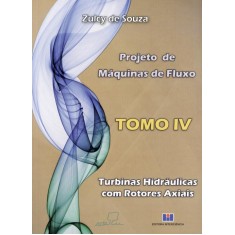 Imagem de Projeto de Máquinas de Fluxo Tomo IV - Turbinas Hidráulica Com Rotores Axiais - Souza, Zulcy De - 9788571932821