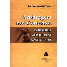 Imagem de Arbitragem nos Contratos - Empresariais, Internacionais e Governamentais - Timm, Luciano Benetti - 9788573486278