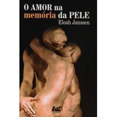 Imagem de O Amor na Memória da Pele - Janssen, Eloah - 9788583432043