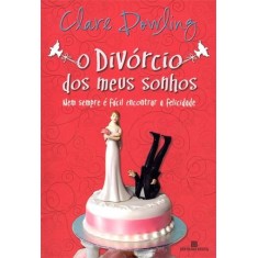 Imagem de O Divórcio Dos Meus Sonhos - Nem Sempre É Fácil Encontrar a Felicidade - Dowling, Clare - 9788528614930