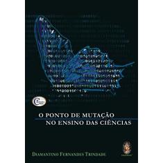 Imagem de O Ponto de Mutação no Ensino das Ciências - Trindade, Diamantino Fernandes - 9788573747102