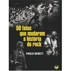 Imagem de 50 Fatos Que Mudaram A História Do Rock - Hewitt, Paolo - 9788576862116