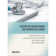 Imagem de Gestão de Manutenção Em Serviços de Saúde - Souza, Alexandre Ferreli; Heringer, Cristina Helena Toulias; Santos Junior, Joacy; Moll, Jorge Ronaldo - 9788521205630