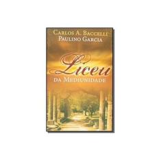 Imagem de Liceu da Mediunidade - Garcia, Paulino; Baccelli, Carlos A. - 9788588429109