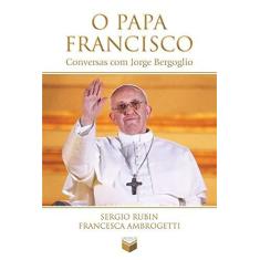 Imagem de O Papa Francisco - Conversas Com Jorge Bergoglio - Rubin , Sergio; Ambrogetti, Francesca - 9788576862727