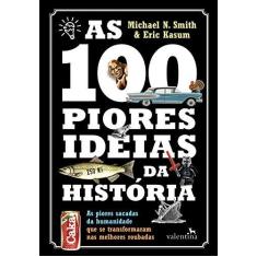 Imagem de As 100 Piores Ideias da História - Smith, Michael N.;Kasum, Eric; - 9788558890298