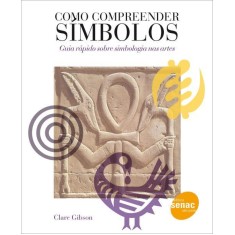 Imagem de Como Compreender Símbolos - Guia Rápido Sobre Simbologia Nas Artes - Gibson, Clare - 9788539601738