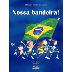 Imagem de Nossa Bandeira! - Lúcio, Marcos Vinícius - 9788524916977