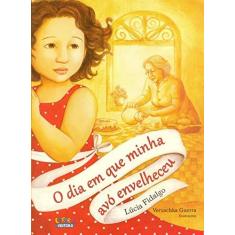 Imagem de O Dia em Que Minha Avó Envelheceu - Lúcia Fidalgo - 9788524920257