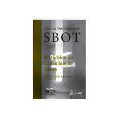 Imagem de Distúrbios de Consolidação Óssea - Clínica Ortopédica da Sbot - Belangero, Wiliam Dias - 9788581140285
