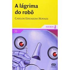 Imagem de A Lágrima do Robô - Col Sinal Aberto - Novaes, Carlos Eduardo - 9788508107223