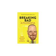 Imagem de Breaking Bad e a Filosofia: Viver Melhor com a Química - David R. Koepsell, Robert Arp - 9788567871042