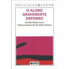 Imagem de Aluno Gravemente Enfermo, O - Coleção Educação & Saúde - Amália Neide Covic - 9788524917745