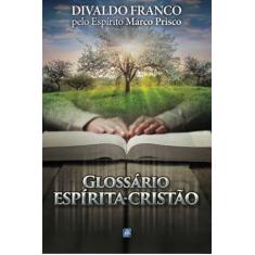 Imagem de Glossário Espírita Cristão. Reflexões Sobre o Evangelho - Divaldo Pereira Franco - 9788582661017