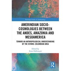 Imagem de Amerindian Socio-Cosmologies Between the Andes, Amazonia and Mesoamerica: Toward an Anthropological Understanding of the Isthmo-Colombian Area