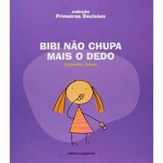 Imagem de Bibi Não Chupa Mais o Dedo - Col. - Primeiras Decisões - Rosas, Alejandro - 9788526265127