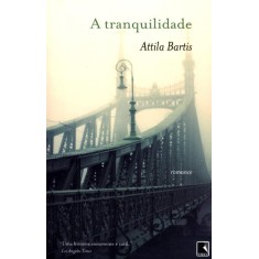 Imagem de A Tranquilidade - Bartis, Attila - 9788501081797