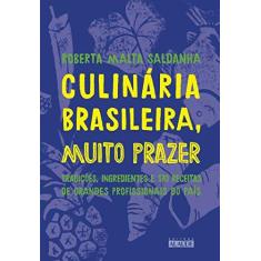 Imagem de Culinária Brasileira, Muito Prazer. Tradições, Ingredientes e 170 Receitas de Grandes Profissionais do País - Roberta Malta Saldanha - 9788578815660