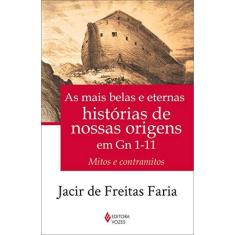 Imagem de As Mais Belas e Eternas Histórias de Nossas Origens Em Gn 1-11 - Faria, Jacir De Freitas - 9788532649140