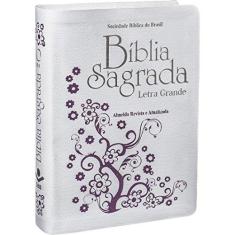 Imagem de Bíblia Sagrada - Revista e Atualizada com Letra Grande - Sbb - Sociedade Biblica Do Brasil - 7898521805791