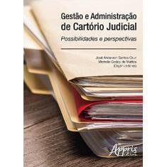 Imagem de Gestão e Administração de Cartório Judicial. Possibilidades e Perspectivas - José Anderson Santos Cruz - 9788547307042