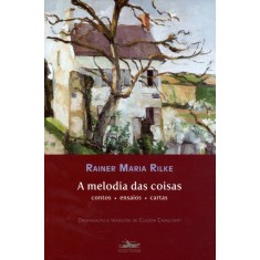 Imagem de A Melodia Das Coisas - Contos - Ensaios - Cartas - Rilke, Rainer María - 9788574482002