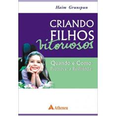 Imagem de Criando Filhos Vitoriosos - Quando e Como Promover a Resiliência - Grunspun, Haim - 9788573797817