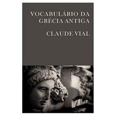Imagem de Vocabulário da Grécia Antiga - Claude Vial - 9788578277352