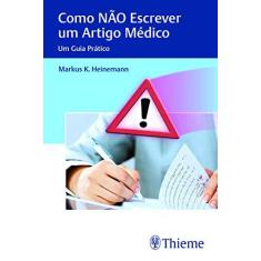 Imagem de Como Não Escrever um Artigo Médico: Um Guia Prático - Markus K. Heinemann - 9788567661193