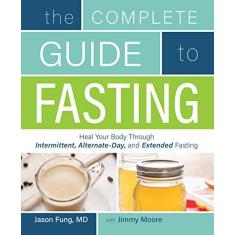 Imagem de The Complete Guide to Fasting: Heal Your Body Through Intermittent, Alternate-Day, and Extended Fasting - Jimmy Moore - 9781628600018