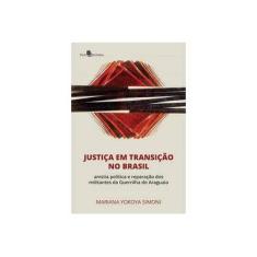 Imagem de Justiça em Transição no Brasil: Anistia Política e Reparação dos Militantes da Guerrilha do Araguaia - Mariana Yokoya Simoni - 9788546205202