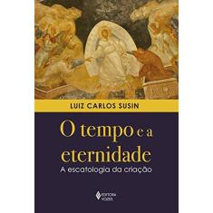 Imagem de O Tempo E A Eternidade - A Escatologia Da Criação - Susin, Luiz Carlos - 9788532657718