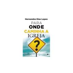 Imagem de Para Onde Caminha A Igreja - Lopes, Hernandes Dias - 9788563563583