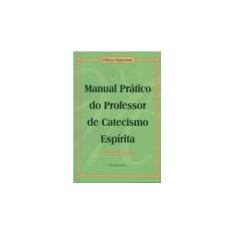 Imagem de Manual Prático do Professor de Catecismo Espírita - Rigonatti, Eliseu - 9788531512445