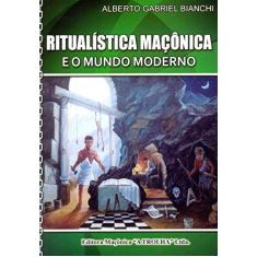 Imagem de Ritualística Maçônica e o Mundo Moderno - Bianchi, Alberto Gabriel - 9788572523349