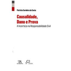 Imagem de Causalidade, Dano e Prova: a Incerteza na Responsabilidade Civil - Patrícia Cordeiro Da Costa - 9789724061344