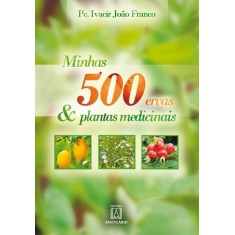 Imagem de Minhas 500 Ervas & Plantas Medicinais - Franco, Ivacir João - 9788536902784