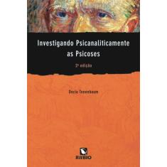 Imagem de Investigando Psicanaliticamente as Psicoses - 2ª Ed. 2010 - Tenenbaum, Décio - 9788577710614