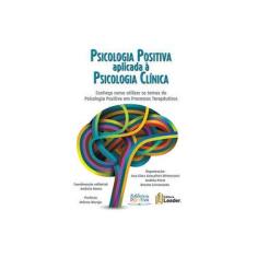 Imagem de Psicologia Positiva Aplicada À Psicologia Clínica - "bittencourt, Ana Clara Gonçalves" - 9788554740177