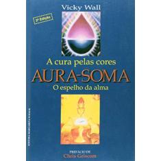 Imagem de Aura-soma - a Cura Pelas Cores - 2ª Ed. - Wall, Vicky - 9788585876036