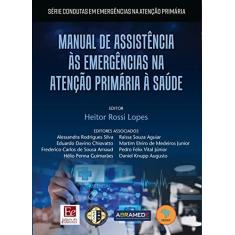 Imagem de Manual de Assistência Ás Emergências na Atenção Primária Á Saúde - Heitor Rossi Lopes - 9788585162030