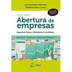 Imagem de Guia para Abertura de Empresas - Aspectos fiscais, Tributários e Contábeis - Cálculos, Modelos, Exemplos Práticos - José Donizete Valentina - 9788597018516