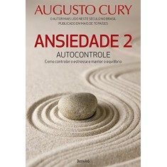 Imagem de Ansiedade 2 - Autocontrole - Como Controlar o Estresse e Manter o Equilíbrio - Cury, Augusto - 9788557170438