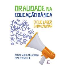 Imagem de Oralidade na Educação Básica. O que Saber, Como Ensinar - Robson Santos De Carvalho - 9788579341564