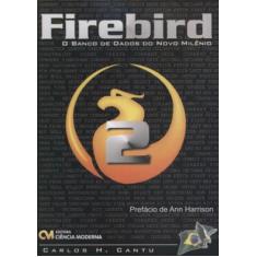 Imagem de Firebird 2.0 - O Banco De Dados Do Novo Milenio - Carlos H. Cantu - 9788573935394