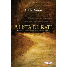 Imagem de A Lista de Kate - As Lições de Vida de Uma Mãe Para Seu Marido e Filhos - Greene, St John - 9788574124056